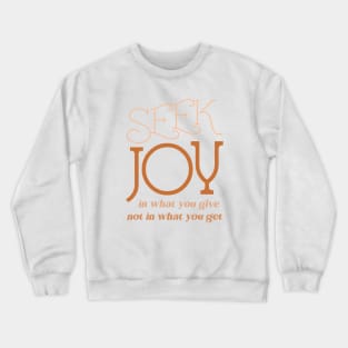 Seek joy in what you give not in what you get | Radiate Joy Crewneck Sweatshirt